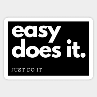 easy does it, just do it Magnet